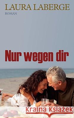 Nur wegen dir: Roman LaBerge, Laura 9783833475436 Bod