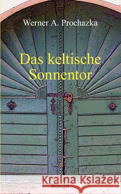 Das keltische Sonnentor Werner Prochazka 9783833475825