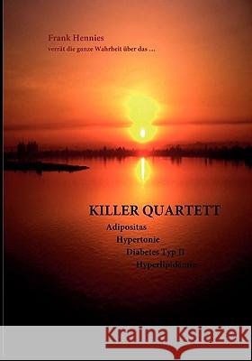 Killer Quartett: Adipositas, Hypertonie, Diabetes mellitus Typ II, Hyperlipidämie Hennies, Frank 9783833475900 Bod