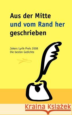 Aus der Mitte und vom Rand her geschrieben: Jokers Lyrik-Preis 2008. Die besten Gedichte Dr Christiane Schlüter 9783833476389