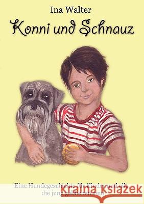 Konni u. Schnauz: Eine Hundegeschichte für Kinder und alle, die jung geblieben sind Walter, Ina 9783833476402 Books on Demand