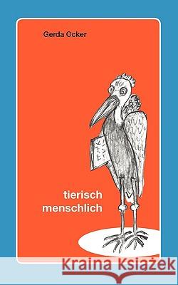 Tierisch - menschlich: Gedichte und Zeichnungen Ocker, Gerda 9783833476594