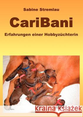 CariBani: Erfahrungen einer Züchterin Stremlau, Sabine 9783833476907 Books on Demand