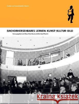 (Un)Vorhersehbares Lernen: Kunst - Kultur - Bild: Dortmunder Schriften zur Kunst Busse, Klaus-Peter 9783833477188 Bod