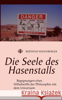 Die Seele des Hasenstalls: Begegnungen eines Hilfssheriffs der Philosophie mit dem Universum Wiesenberger, Berthold 9783833478970