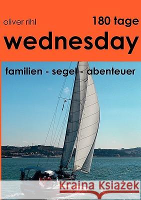 180 Tage Wednesday: Familien-Segel-Abenteuer Rihl, Oliver 9783833479373 Books on Demand