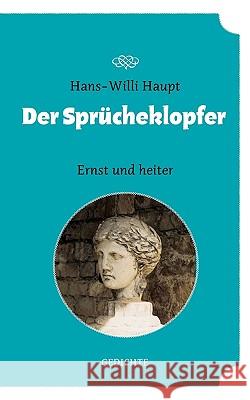 Der Sprücheklopfer: Ernst und heiter. Gedichte Haupt, Hans-Willi 9783833479458 Bod