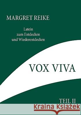 Vox Viva - Lebendiges Wort Teil II: Latein zum Entdecken und Wiederentdecken Margret Reike 9783833479601