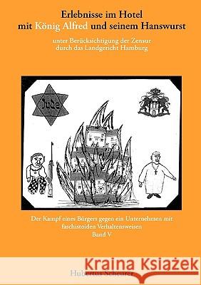 Erlebnisse im Hotel mit König Alfred und seinem Hanswurst Band V: unter Berücksichtigung der Zensur durch das Landgericht Hamburg. Der Kampf eines Bür Scheurer, Hubertus 9783833479816