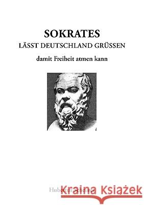 Sokrates läßt Deutschland grüßen damit Freiheit atmen kann Hubertus Scheurer 9783833479885 Books on Demand