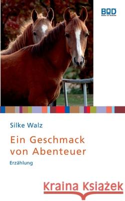 Ein Geschmack von Abenteuer : Erzählung Silke Walz 9783833480140
