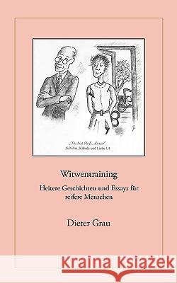 Witwentraining: Heitere Geschichten und Essays für reifere Menschen Dieter Grau 9783833481505