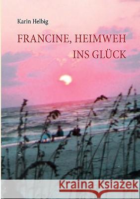 Francine, Heimweh ins Glück Helbig, Karin 9783833481833