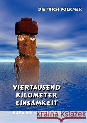 Viertausend Kilometer Einsamkeit: Rapa Nui - Osterinsel Dietrich Volkmer 9783833482496 Books on Demand