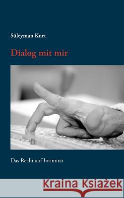 Dialog mit mir: Das Recht auf Intimität Kurt, Süleyman 9783833482960 Bod