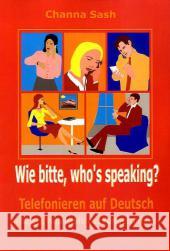 Wie bitte, who`s speaking?: Telefonieren auf Deutsch Sash, Channa 9783833484322