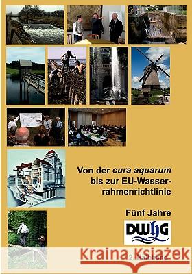 Von der cura aquarum bis zur EU-Wasserrahmenrichtlinie - Fünf Jahre DWhG: Band 11 - 1.Halbband Christoph Ohlig 9783833484339 Books on Demand