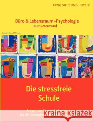 Die stressfreie Schule: Büro & Lebensraum-Psychologie Rotermund, Kurt 9783833484445