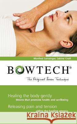 BOWTECH - The Original Bowen Technique: Healing the body gently, Releasing pain and tension Manfred Zanzinger, Sabine Knoll 9783833484520 Books on Demand