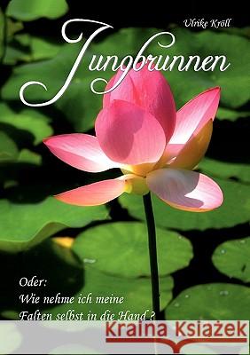 Jungbrunnen: oder wie nehme ich meine Falten selbst in die Hand ? Kröll, Ulrike 9783833484735 Books on Demand