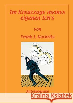 Im Kreuzzuge meines eigenen Ich's: Autobiografie Kockritz, Frank I. 9783833485107 Bod