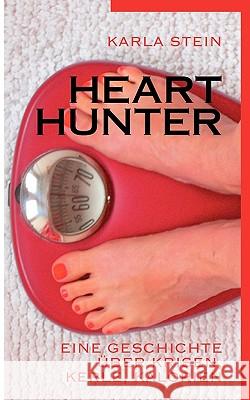 Hearthunter: Eine Geschichte über Krisen, Kerle, Kalorien Stein, Karla 9783833485794