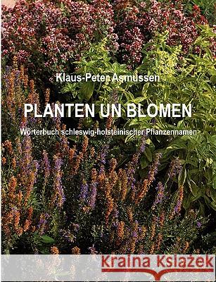 Planten un Blomen: Wörterbuch schleswig-holsteinischer Pflanzennamen Asmussen, Klaus-Peter 9783833485893