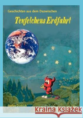 Teufelchens Erdfahrt: Geschichten aus dem Dazwischen Dietrich, Stefan 9783833486982 Books on Demand