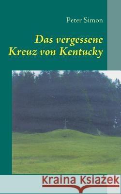 Das vergessene Kreuz von Kentucky Peter Simon 9783833487583 Books on Demand