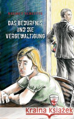 Das Bedürfnis und die Vergewaltigung Schlitte, Helmut 9783833488979 Books on Demand