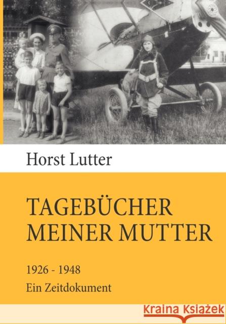 Tagebücher meiner Mutter: 1926-1948. Ein Zeitdokument Lutter, Horst 9783833489518 Bod