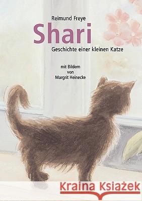 Shari: Geschichte einer kleinen Katze Freye, Reimund 9783833489556 Books on Demand