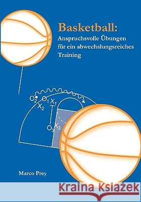 Basketball: Anspruchsvolle Übungen für ein abwechslungsreiches Training Prey, Marco 9783833489679 Bod