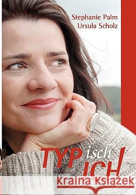 TYPisch ICH!: Typberatung mit Charakter Stephanie Palm, Ursula Scholz 9783833489983 Books on Demand