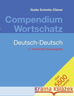 Compendium Wortschatz Deutsch-Deutsch, erweiterte Neuausgabe: 2. erweiterte Neuausgabe Schmitz-Cliever, Guido 9783833491108 Books on Demand