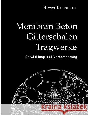 Membran Beton Gitterschalen Tragwerke: Entwicklung und Vorbemessung Zimmermann, Gregor 9783833491153 Books on Demand