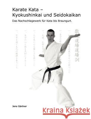 Karate Kata - Kyokushinkai und Seidokaikan: Das Nachschlagewerk für Kata bis Braungurt. Gärtner, Jens 9783833491573 Books on Demand
