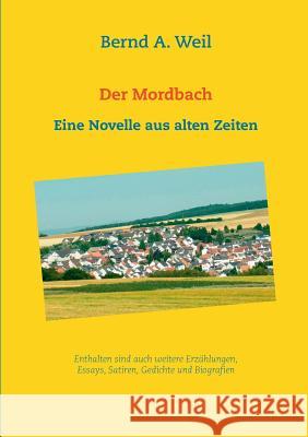 Der Mordbach: Eine Novelle aus alten Zeiten sowie weitere Erzählungen und Essays Weil, Bernd a. 9783833492341 Books on Demand