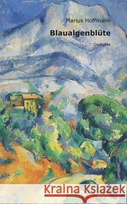Blaualgenblüte: Gedichte Hoffmann, Marius 9783833492426 Books on Demand