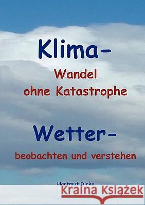 Klima - Wandel statt Katastrophe: Wetter - beobachten und verstehen Dirks, Hartmut 9783833492822 Books on Demand