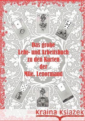 Das große Lehr- und Arbeitsbuch zu den Karten der Mlle. Lenormand: Erfolgreich Kartenlegen lernen Weng, Alexandra Lara 9783833493430 Books on Demand