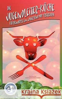 Die Jugendleiter-Küche: Küchenbulle im Lager und auf Freizeiten Mehler, Christian 9783833495342 Books on Demand