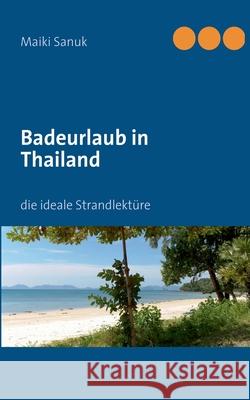 Badeurlaub in Thailand : die ideale Strandlektüre Maiki Sanuk 9783833496011 Books on Demand