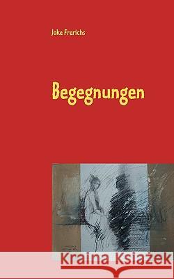 Begegnungen Joke Frerichs 9783833496578 Books on Demand