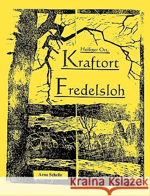 Heiliger Ort, Kraftort Fredelsloh: Alexa Kriele, Christiane Zimmer, ein starkes Energie- und Magnetfeld und die Ratschläge der Engel Emanuel und Elion Schelle, Arno 9783833497797 Books on Demand