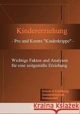 Kindererziehung - Pro und Kontra Kinderkrippe -: Wichtige Fakten und Analysen für eine zeitgemäße Erziehung. Kolbatz, Klaus-Peter 9783833498909