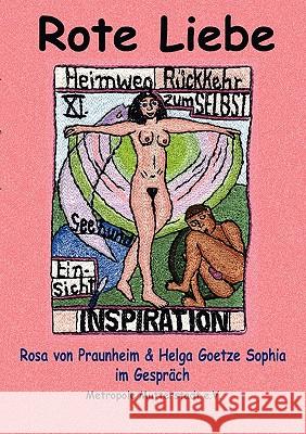 Rote Liebe: Rosa von Praunheim im Gespräch mit Helga Goetze Sophia Helga Goetze Sophia, Rosa Von Praunheim, Raimund Samson 9783833499289 Books on Demand
