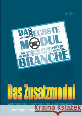 Das sechste Modul: Die großen Widersprüche in der Transport- und Logistikbranche Ehrt, Jan 9783833499302 Books on Demand