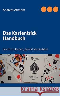 Das Kartentrick Handbuch: Leicht zu lernen, genial verzaubern Arimont, Andreas 9783833499456 BOOKS ON DEMAND