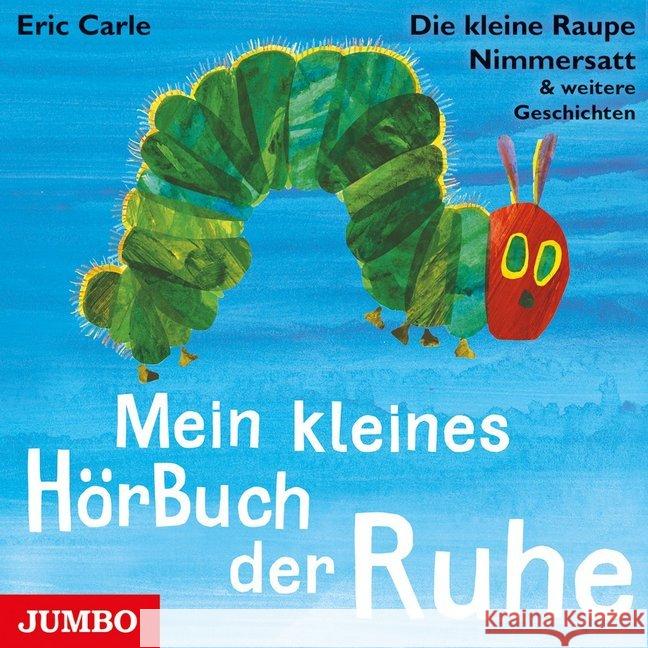 Mein kleines Hörbuch der Ruhe, 1 Audio-CD : Die kleine Raupe Nimmersatt & weitere Geschichten, Lesung. CD Standard Audio Format Carle, Eric 9783833740237
